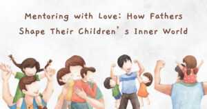 Mentoring with Love: How Fathers Shape Their Children’s Inner World