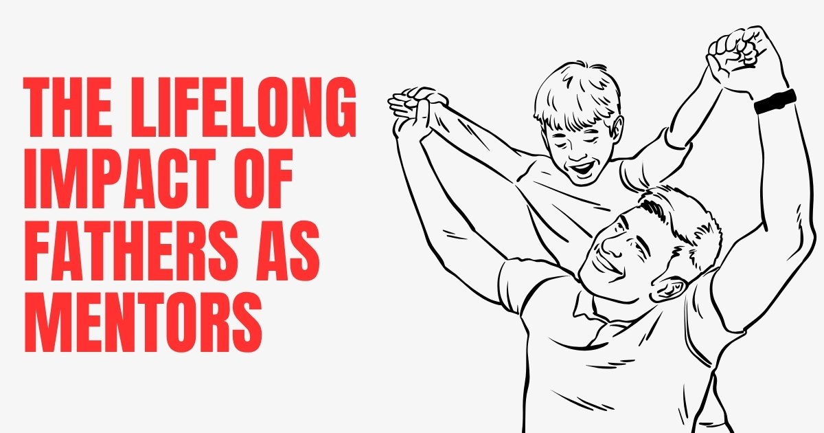 The Lifelong Impact of Fathers as Mentors