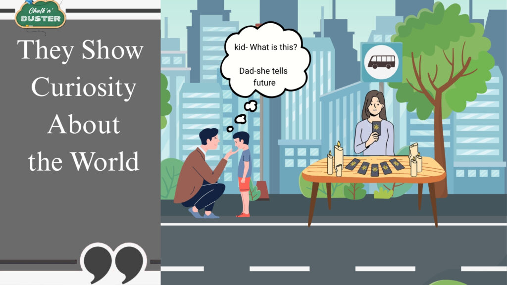 They Show Curiosity About the World